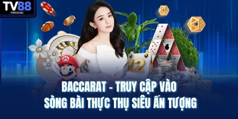 Baccarat - Truy cập vào sòng bài thực thụ siêu ấn tượng