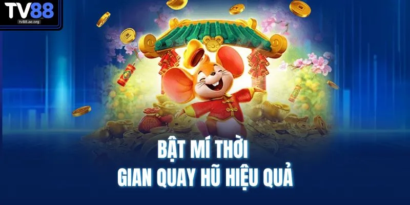 Bật mí thời gian quay hũ hiệu quả