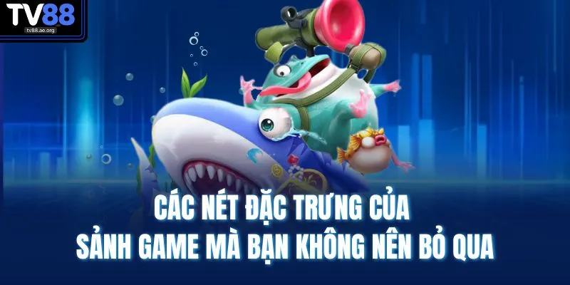 Các nét đặc trưng của sảnh game mà bạn không nên bỏ qua