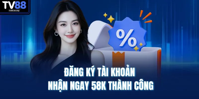 Khuyến Mãi TV88 3 Đăng ký tài khoản nhận ngay 58K thành công