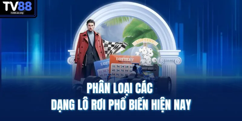 Lô Rơi Là Gì - Giải Nghĩa Dễ Hiểu, Bắt Chuẩn Trúng To 4 Phân loại các dạng lô rơi phổ biến hiện nay