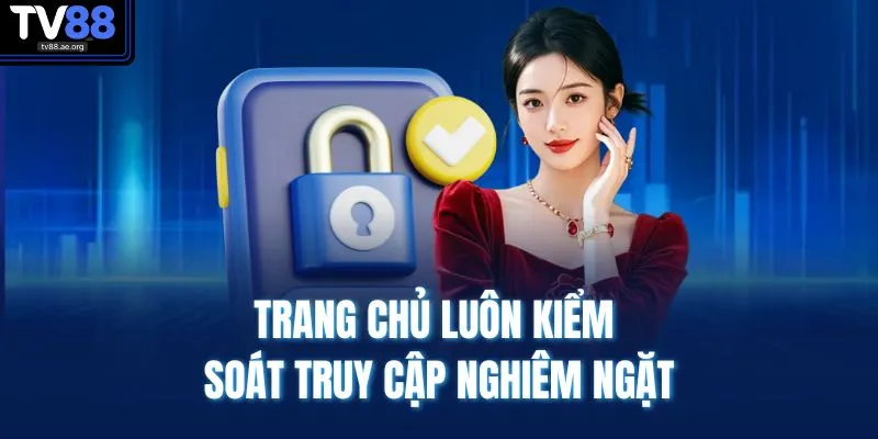 Chính Sách Bảo Mật 4 Trang chủ luôn kiểm soát truy cập nghiêm ngặt